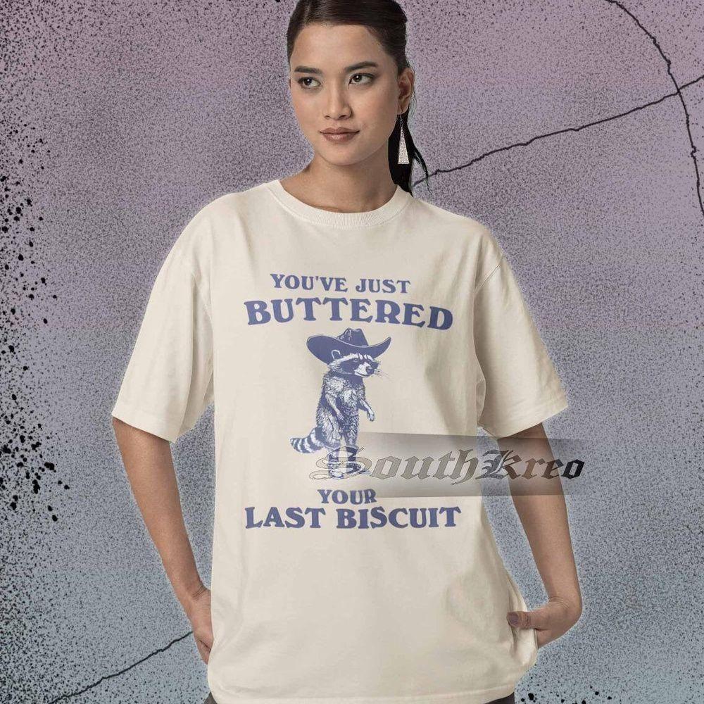 Youve Just Buttered Your Last Biscuit 3 Vuitino Shirt Youve Just Buttered Your Last Biscuit 3 Vuitino Shirt